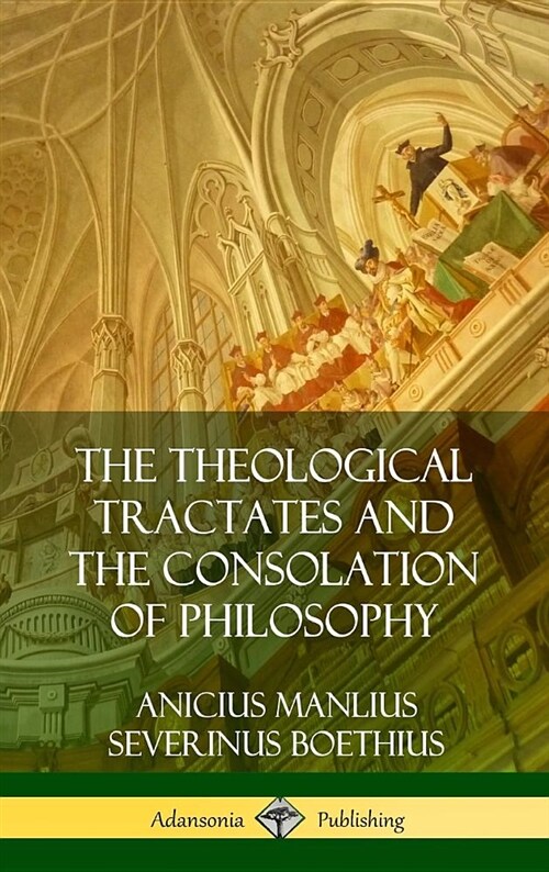 The Theological Tractates and the Consolation of Philosophy (Hardcover) (Hardcover)