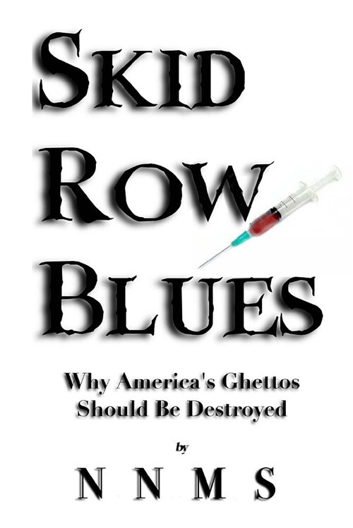 Skid Row Blues: Why Americas Ghettos Should Be Destroyed (Paperback)