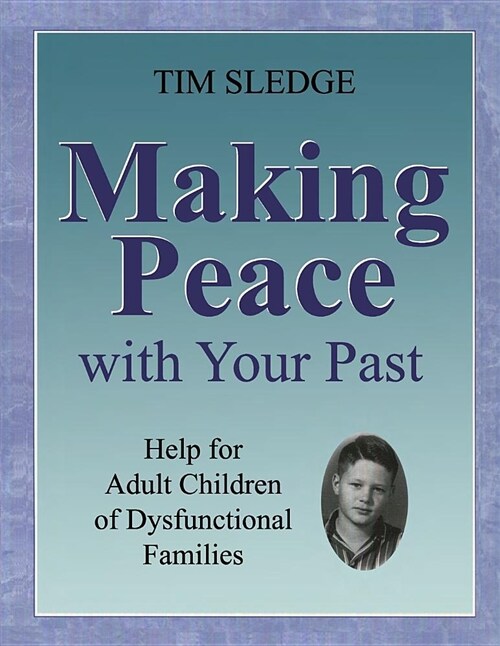 Making Peace with Your Past: Help for Adult Children of Dysfunctional Families (Paperback)