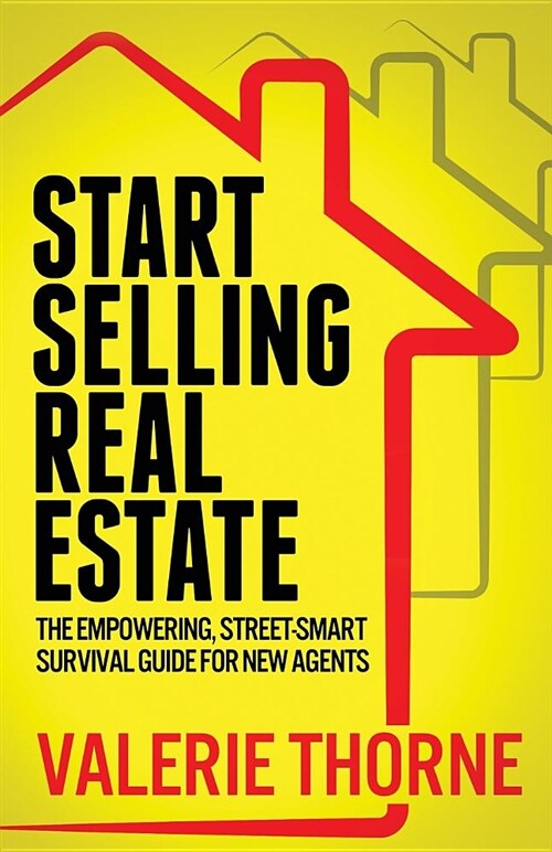 Start Selling Real Estate: The Empowering, Street-Smart Survival Guide for New Agents (Paperback)