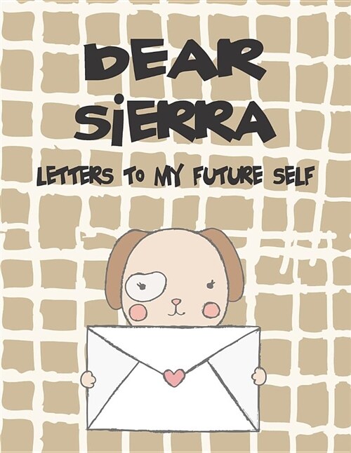 Dear Sierra, Letters to My Future Self: A Girls Thoughts (Paperback)