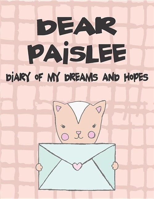 Dear Paislee, Diary of My Dreams and Hopes: A Girls Thoughts (Paperback)