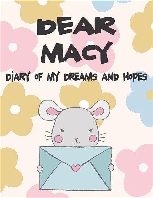 Dear Macy, Diary of My Dreams and Hopes: A Girls Thoughts (Paperback)
