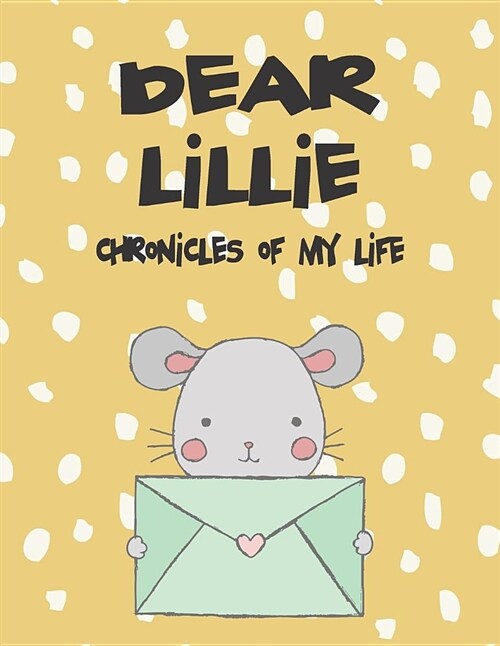 Dear Lillie, Chronicles of My Life: A Girls Thoughts (Paperback)