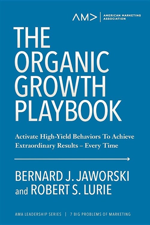 The Organic Growth Playbook: Activate High-Yield Behaviors to Achieve Extraordinary Results- Every Time (Paperback)