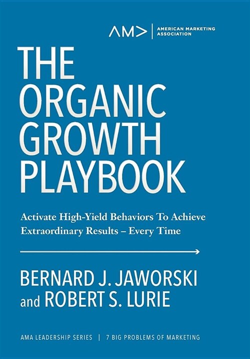 The Organic Growth Playbook: Activate High-Yield Behaviors to Achieve Extraordinary Results-Every Time (Hardcover)