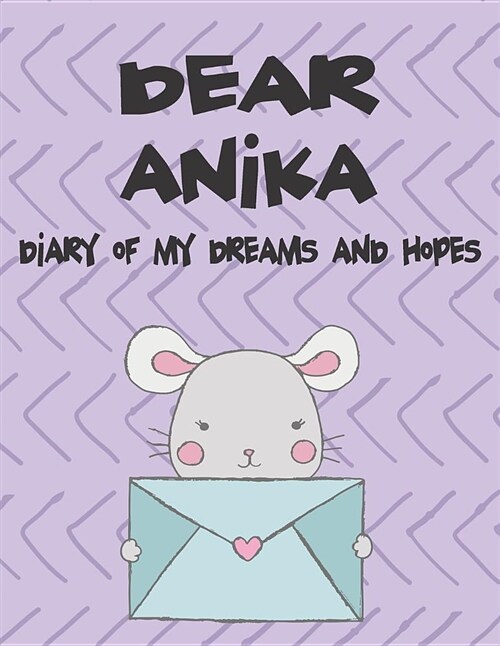 Dear Anika, Diary of My Dreams and Hopes: A Girls Thoughts (Paperback)