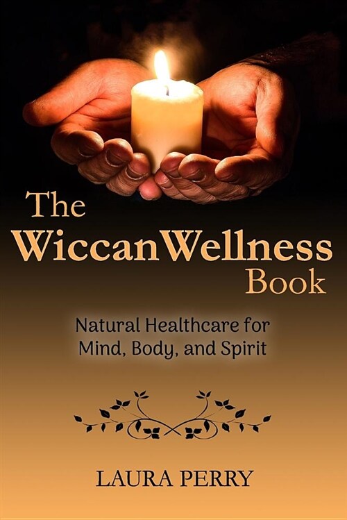 The Wiccan Wellness Book: Natural Healthcare for Mind, Body, and Spirit (Paperback)