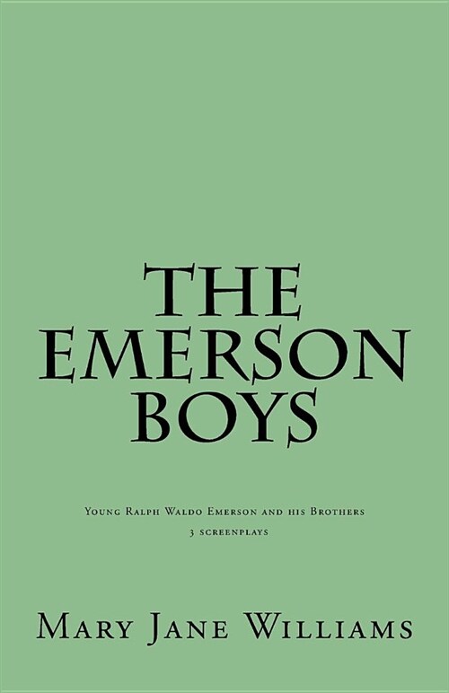 The Emerson Boys: Ralph Waldo Emerson and His Brothers: 4 Screenplays (Paperback)