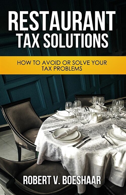 Restaurant Tax Solutions: How to Avoid or Solve Your Tax Problems (Paperback)