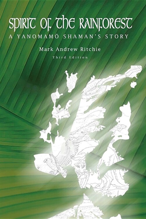 Spirit of the Rainforest, 3rd Edition: A Yanomam Shamans Story (Paperback)