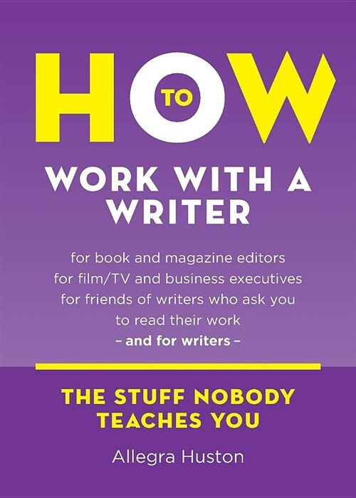 How to Work with a Writer: A Guide for Writers and Editors (Paperback)