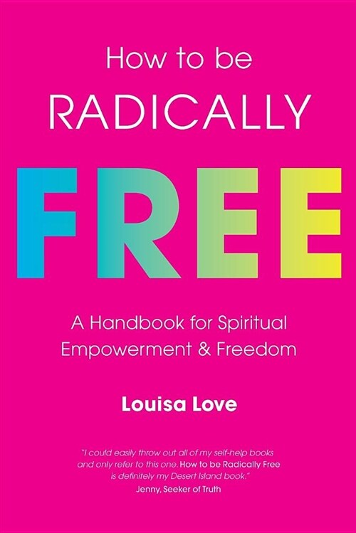 How to Be Radically Free: A Handbook for Spiritual Empowerment and Freedom (Paperback)