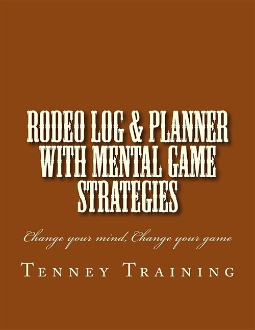 Rodeo Log & Planner: With Mental Game Strategies (Paperback)