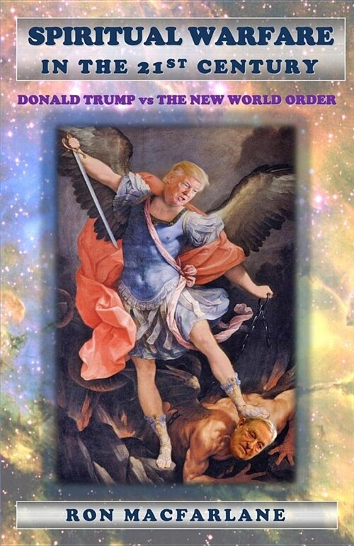 Spiritual Warfare in the 21st Century: Donald Trump Vs the New World Order (Paperback)
