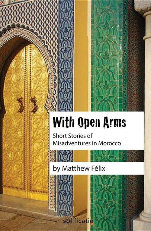 With Open Arms: Short Stories of Misadventures in Morocco (Paperback)