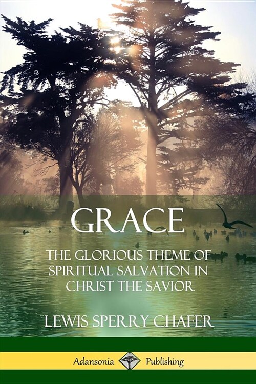 Grace: The Glorious Theme of Spiritual Salvation in Christ the Savior (Paperback)