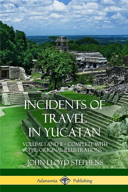 Incidents of Travel in Yucatan: Volume I and II - Complete (Yucatan Peninsula History) (Paperback)