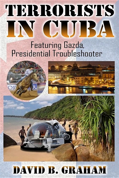 Terrorists in Cuba: Featuring Gazda: Presidential Trouble Shooter (Paperback)