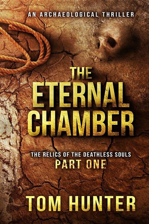 The Eternal Chamber: An Archaeological Thriller: The Relics of the Deathless Souls, Part 1 (Paperback)