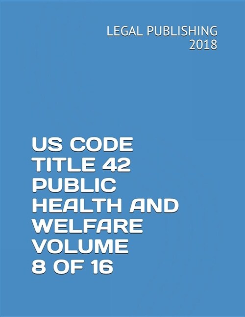 Us Code Title 42 Public Health and Welfare Volume 8 of 16 (Paperback)