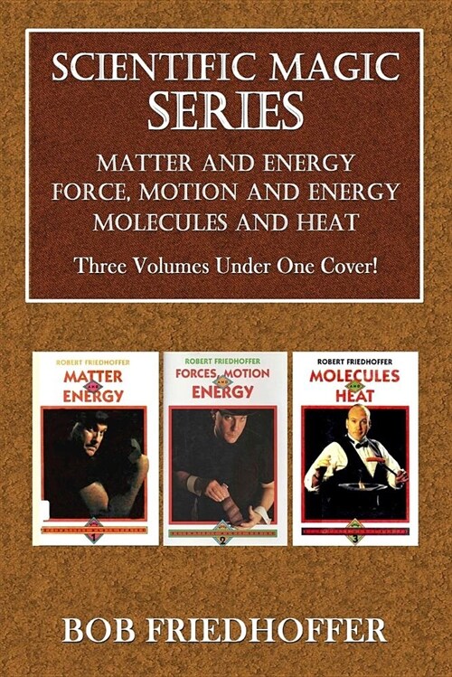 Scientific Magic Series: Matter and Energy, Force, Motion and Energy, Molecules and Heat (Paperback)