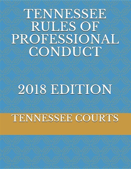 Tennessee Rules of Professional Conduct 2018 Edition (Paperback)