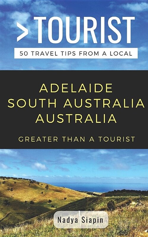 Greater Than a Tourist- Adelaide South Australia Australia: 50 Travel Tips from a Local (Paperback)