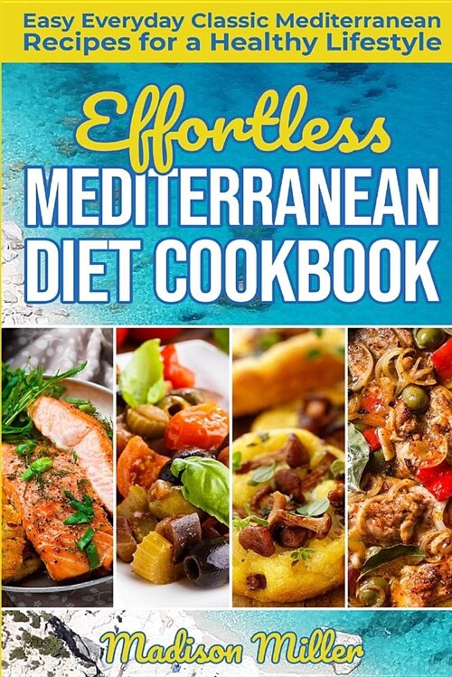 Effortless Mediterranean Diet Cookbook: Easy Everyday Classic Mediterranean Recipes for a Healthy Lifestyle (Paperback)