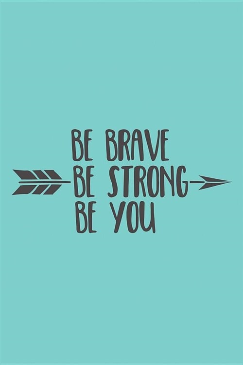 Be Brave Be Strong Be You: Inspiring Notebook, Teal Blue (Composition Book Journal) (Paperback)