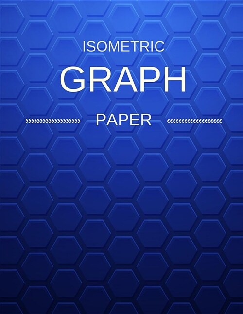 Isometric Graph Paper: Draw Your Own 3d, Sculpture or Landscaping Geometric Designs! 1/4 Inch Equilateral Triangle Isometric Graph Recticle T (Paperback)