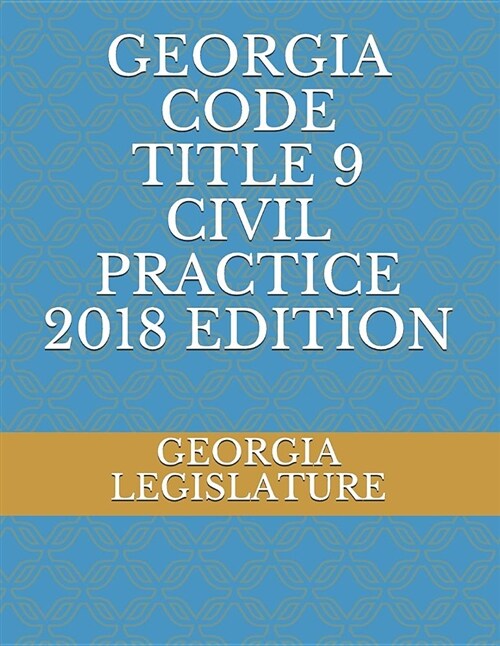 Georgia Code Title 9 Civil Practice 2018 Edition (Paperback)