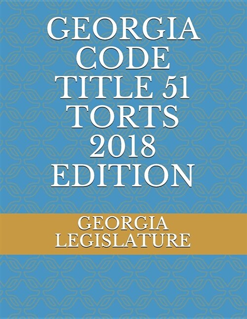 Georgia Code Title 51 Torts 2018 Edition (Paperback)