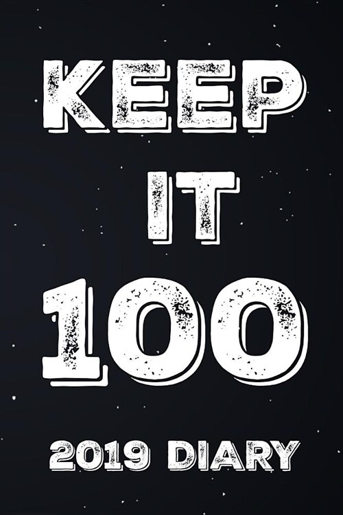 Keep It 100 2019 Diary: Inspirational Week to View Planner (6x9 Black 80 Pages A5) (Paperback)