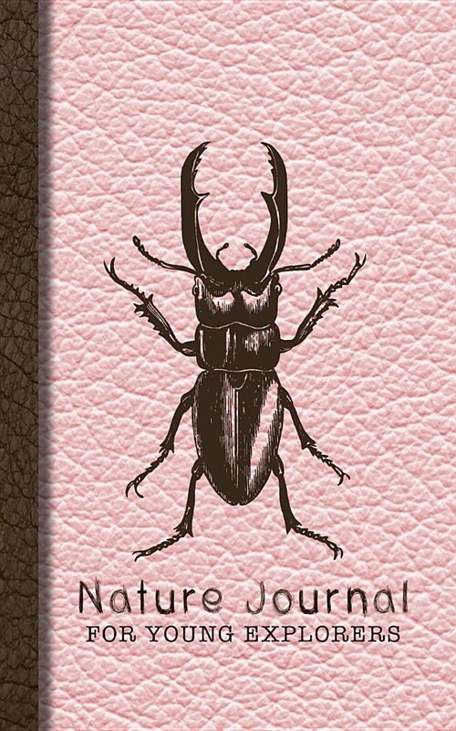 Nature Journal for Young Explorers: Pink Bug Guided Nature Journal for Young Explorers to Get Out and about in the Great Outdoors (Paperback)