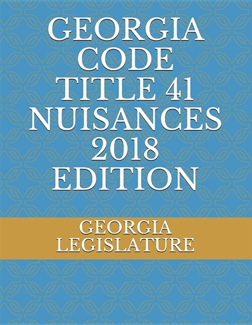 Georgia Code Title 41 Nuisances 2018 Edition (Paperback)