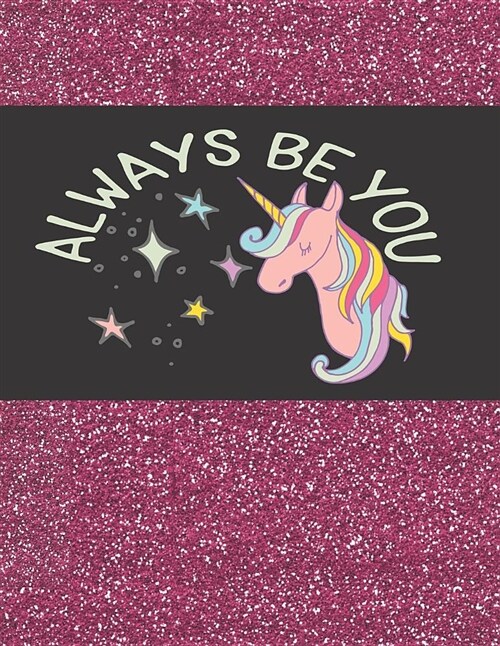 Always Be You: Unicorn Notebook with Pink Faux Glitter: Journal, Diary or Sketchbook with Large Wide Ruled Paper (Paperback)