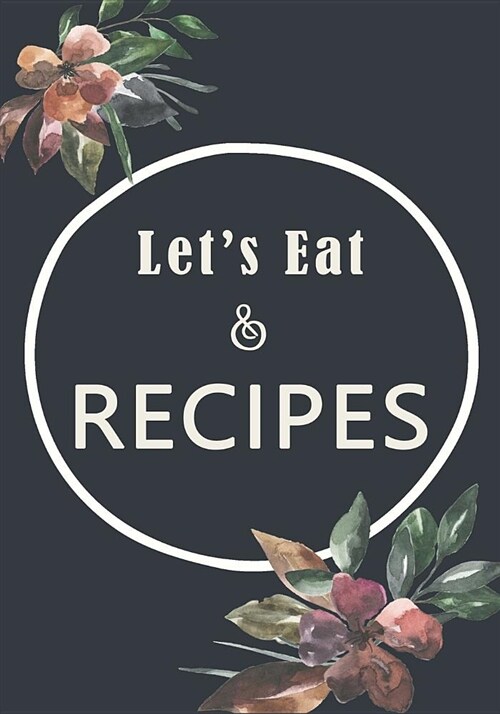 Lets Eat and Recipes: Food All Mom Special Recipes and Notes (Paperback)