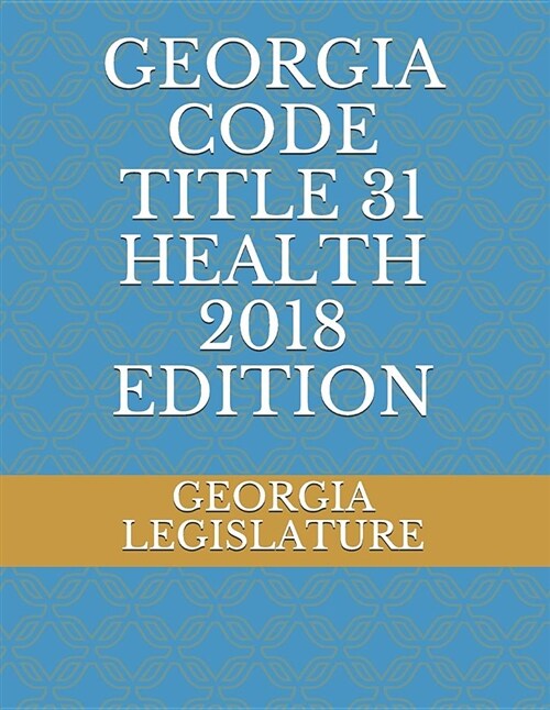 Georgia Code Title 31 Health 2018 Edition (Paperback)