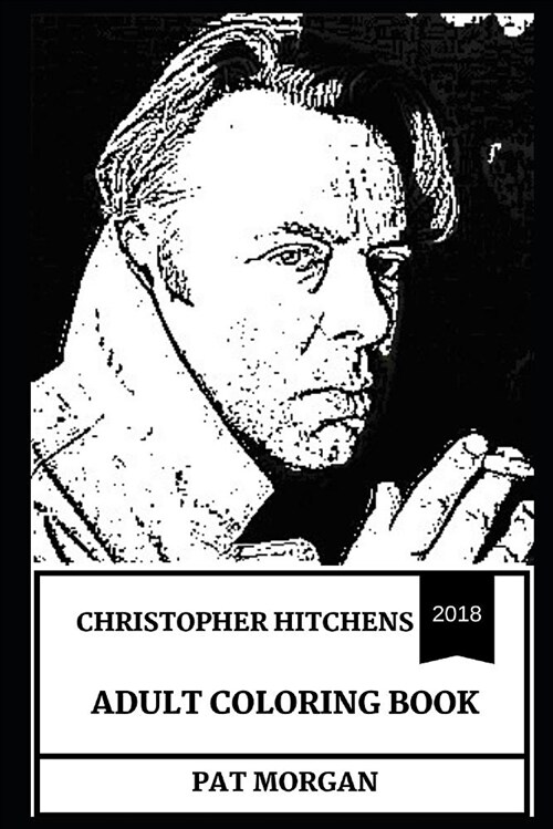 Christopher Hitchens Adult Coloring Book: The Greatest Intellectual and Religious Critic, Controversial Journalism Figure and Legendary Orator Inspire (Paperback)