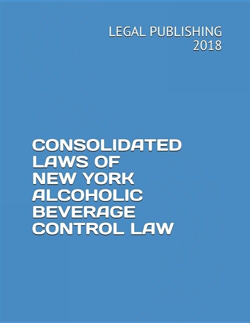 Consolidated Laws of New York Alcoholic Beverage Control Law (Paperback)