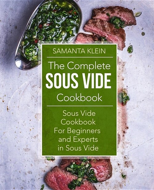 Sous Vide Cookbook: The Complete Sous Vide Cookbook for Beginners and Experts in Sous Vide (Paperback)