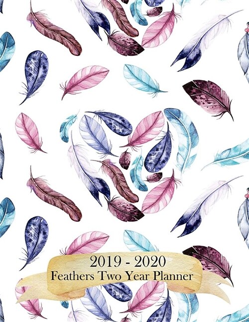 2019-2020 Feathers Two Year Planner: 2 Year - 24 Months Calendar Planner - Goals and Productivity Planner for Setting Goals and Crushing It (Paperback)