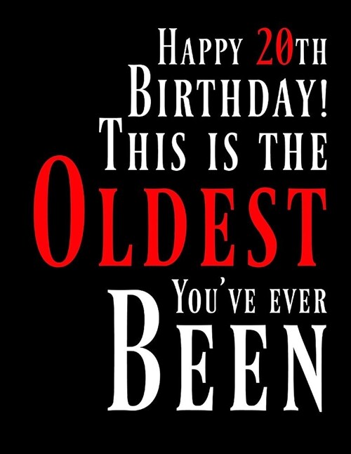 Happy 20th Birthday: This Is the Oldest Youve Ever Been, Funny Birthday Book with 105 Lined Pages That Can Be Used as a Journal or Noteboo (Paperback)