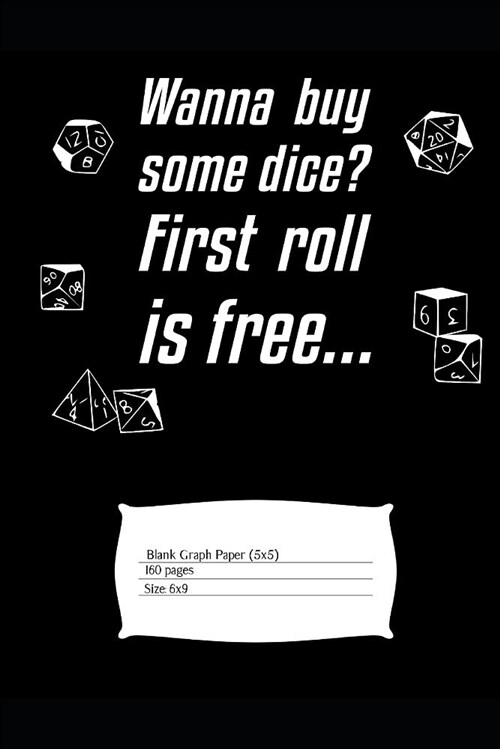 Wanna Buy Some Dice? First Roll Is Free...: Journal with 160 Blank Pages of Graph Paper to Record Your Adventures; 6x9 (Paperback)