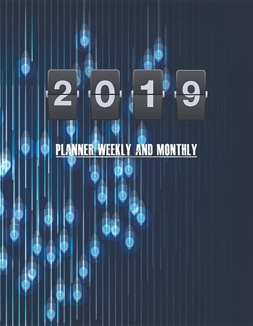 2019 Planner Weekly and Monthly: Work Journal Planner Calendar Schedule Organizer Appointment Notebook Year 2019 - 365 Daily - 52 Week (Paperback)
