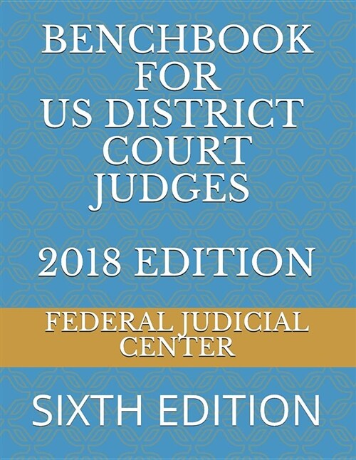 Benchbook for Us District Court Judges 2018 Edition: Sixth Edition (Paperback)