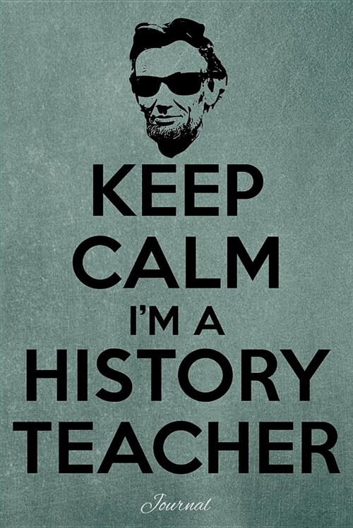 Keep Calm Im a History Teacher: Journal (Paperback)