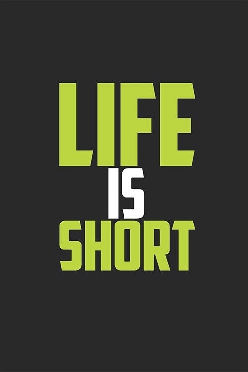 Life Is Short: Journal, Diary, Colorful, Unique, Motivational Notebook (110 Pages, Lined, 6 X 9) (Paperback)