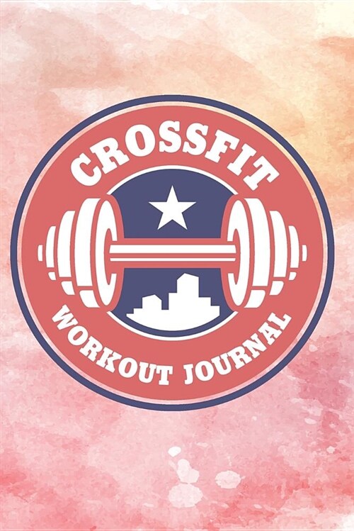 Crossfit Workout Journal: Wod Book, Crossfit Fitness Tracker, Wod Log Daily Workout Diary to Track Exercise and Reps 200 Pages 6 X 9 (Paperback)